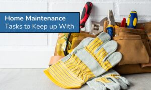 Home Maintenance Tasks to Keep up With