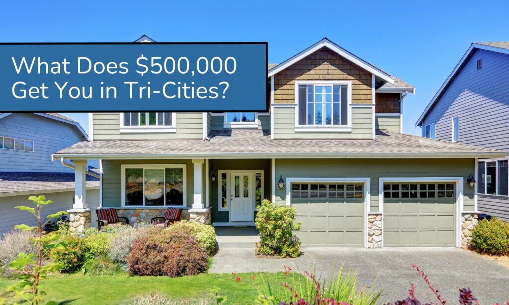 What Type of House Does $500,000 Get You in Tri-Cities?